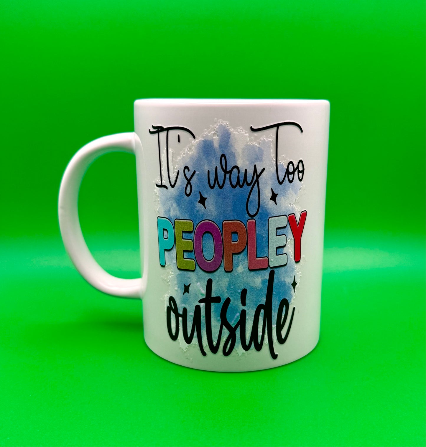 “It’s Way Too Peoply Outside” Mug – 15 oz